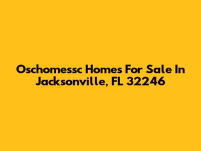 Oschomessc Homes For Sale In Jacksonville, FL 32246