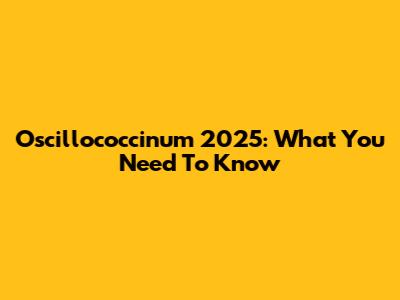 Oscillococcinum 2025: What You Need To Know