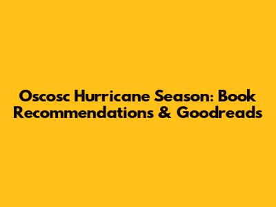 Oscosc Hurricane Season: Book Recommendations & Goodreads
