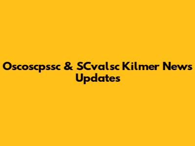 Oscoscpssc & SCvalsc Kilmer News Updates
