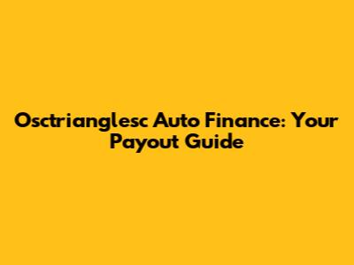 Osctrianglesc Auto Finance: Your Payout Guide
