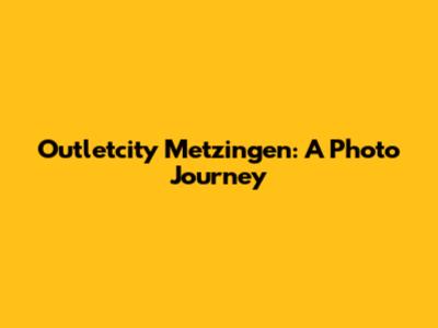 Outletcity Metzingen: A Photo Journey