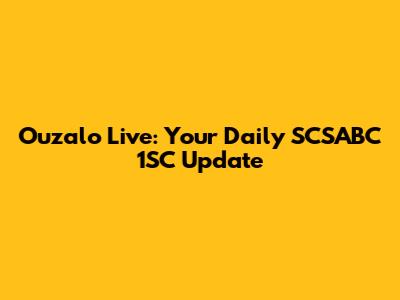 Ouzalo Live: Your Daily SCSABC 1SC Update