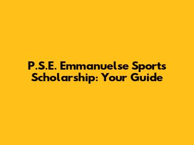 P.S.E. Emmanuelse Sports Scholarship: Your Guide