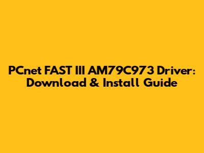 PCnet FAST III AM79C973 Driver: Download & Install Guide