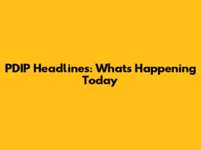 PDIP Headlines: What's Happening Today