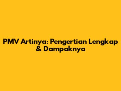 PMV Artinya: Pengertian Lengkap & Dampaknya
