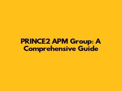 PRINCE2 APM Group: A Comprehensive Guide