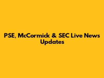 PSE, McCormick & SEC Live News Updates