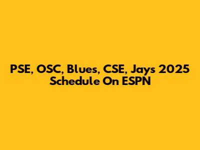 PSE, OSC, Blues, CSE, Jays 2025 Schedule On ESPN