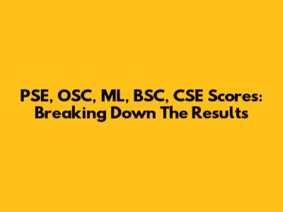 PSE, OSC, ML, BSC, CSE Scores: Breaking Down The Results