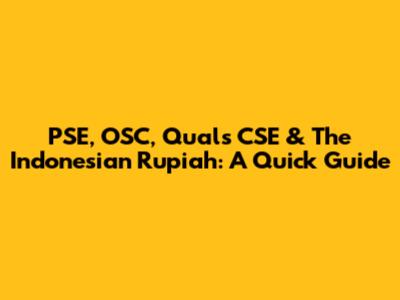 PSE, OSC, Quals CSE & The Indonesian Rupiah: A Quick Guide