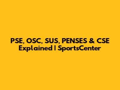PSE, OSC, SUS, PENSES & CSE Explained | SportsCenter