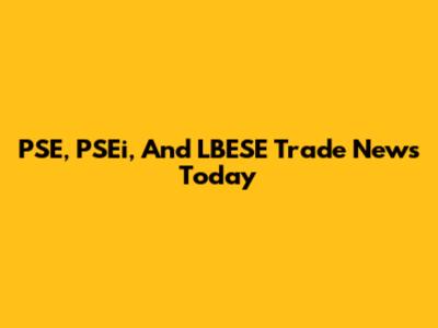 PSE, PSEi, And LBESE Trade News Today