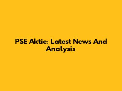 PSE Aktie: Latest News And Analysis
