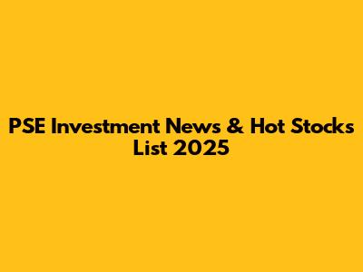 PSE Investment News & Hot Stocks List 2025