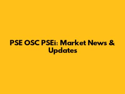 PSE OSC PSEi: Market News & Updates