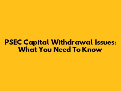 PSEC Capital Withdrawal Issues: What You Need To Know