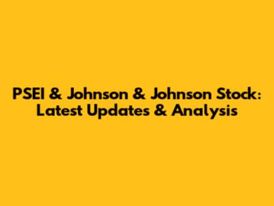 PSEI & Johnson & Johnson Stock: Latest Updates & Analysis