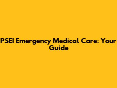 PSEI Emergency Medical Care: Your Guide