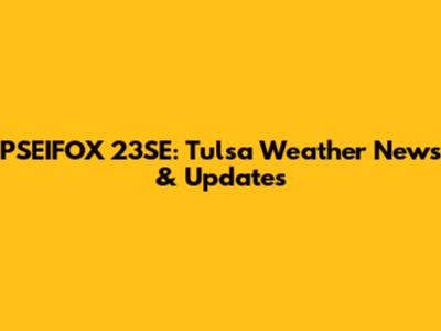 PSEIFOX 23SE: Tulsa Weather News & Updates