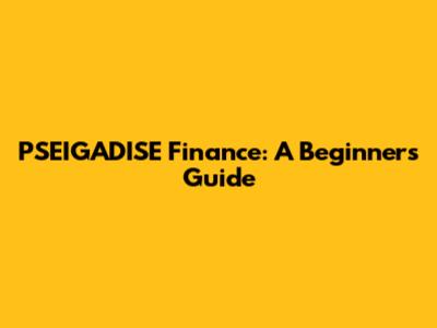 PSEIGADISE Finance: A Beginner's Guide