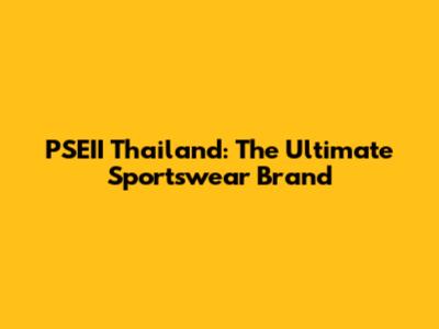 PSEII Thailand: The Ultimate Sportswear Brand