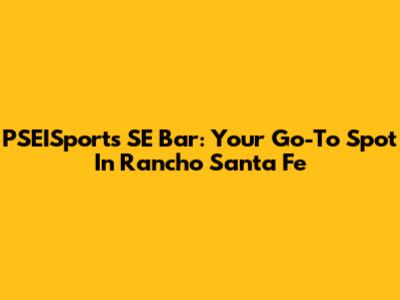 PSEISports SE Bar: Your Go-To Spot In Rancho Santa Fe