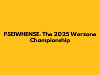 PSEIWHENSE: The 2025 Warzone Championship