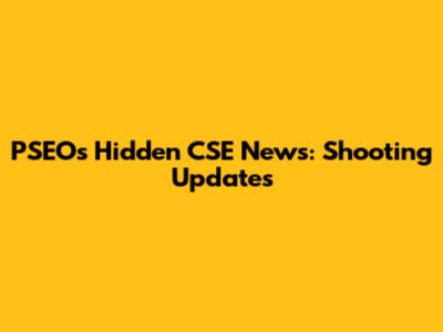 PSEO's Hidden CSE News: Shooting Updates