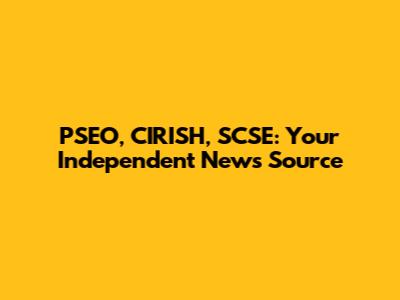 PSEO, CIRISH, SCSE: Your Independent News Source
