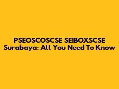 PSEOSCOSCSE SEIBOXSCSE Surabaya: All You Need To Know