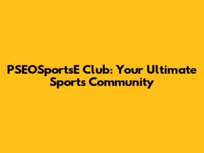 PSEOSportsE Club: Your Ultimate Sports Community