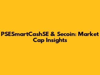 PSESmartCashSE & Secoin: Market Cap Insights