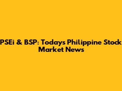 PSEi & BSP: Today's Philippine Stock Market News