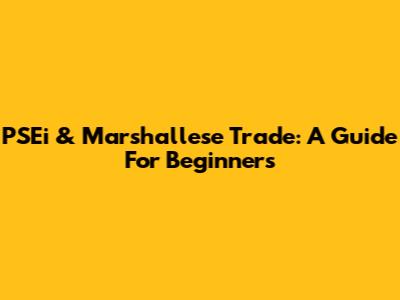 PSEi & Marshallese Trade: A Guide For Beginners
