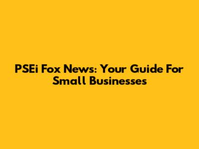 PSEi Fox News: Your Guide For Small Businesses