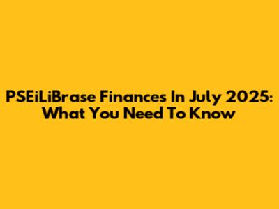 PSEiLiBrase Finances In July 2025: What You Need To Know