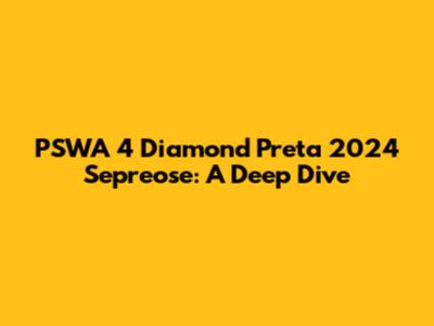 PSWA 4 Diamond Preta 2024 Sepreose: A Deep Dive