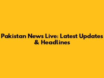 Pakistan News Live: Latest Updates & Headlines