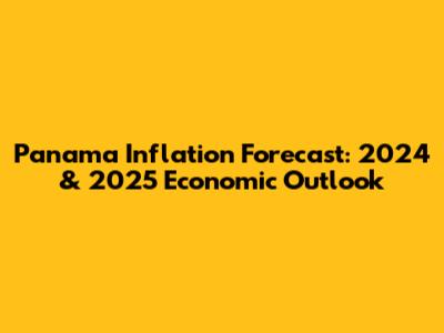 Panama Inflation Forecast: 2024 & 2025 Economic Outlook