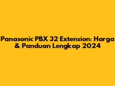 Panasonic PBX 32 Extension: Harga & Panduan Lengkap 2024