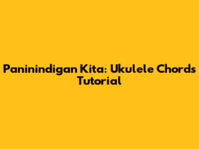 Paninindigan Kita: Ukulele Chords Tutorial