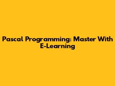 Pascal Programming: Master With E-Learning