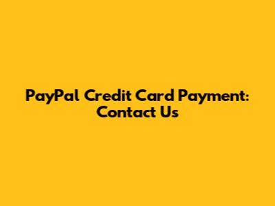 PayPal Credit Card Payment: Contact Us