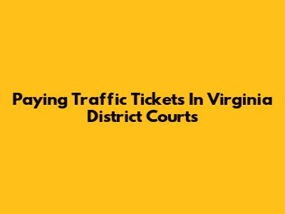 Paying Traffic Tickets In Virginia District Courts