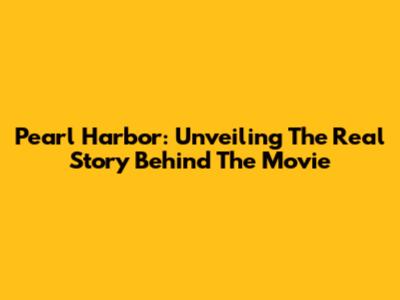 Pearl Harbor: Unveiling The Real Story Behind The Movie