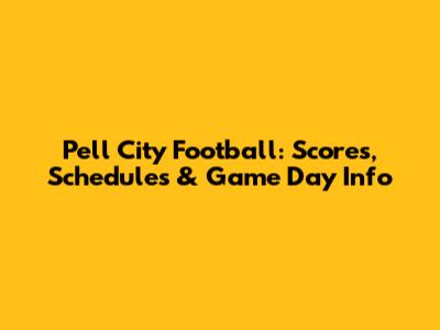 Pell City Football: Scores, Schedules & Game Day Info