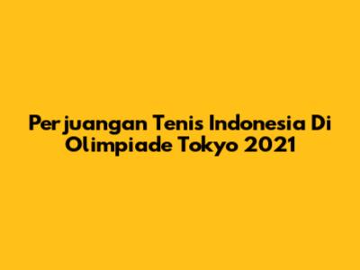 Perjuangan Tenis Indonesia Di Olimpiade Tokyo 2021