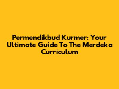 Permendikbud Kurmer: Your Ultimate Guide To The Merdeka Curriculum